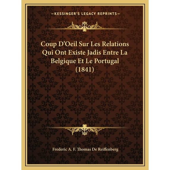 Coup D'Oeil Sur Les Relations Qui Ont Existe Jadis Entre La Belgique Et Le Portugal (1841) (Paperback)