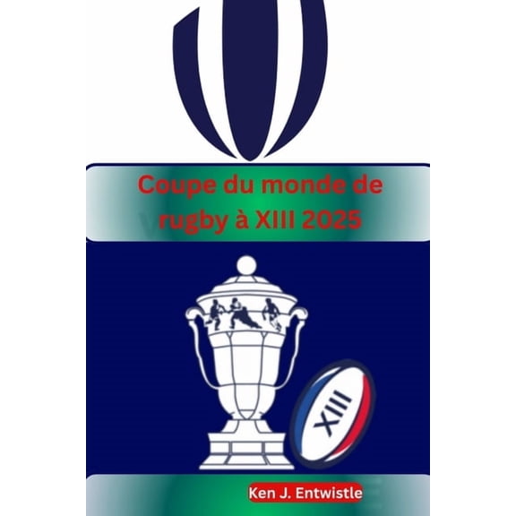 Coupe du monde de rugby XIII 2025: Vivez la passion, les rivalits et les moments inoubliables alors que les meilleure, (Paperback)