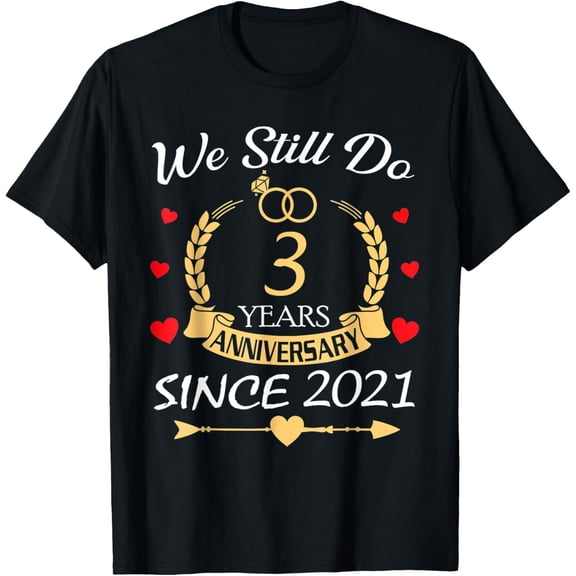 Couple 3rd Wedding Anniversary Still Do 3 Year Since 2021 T-ShirtMen's and women's gift, black and white T-shirt, size: Extra large S-4XL