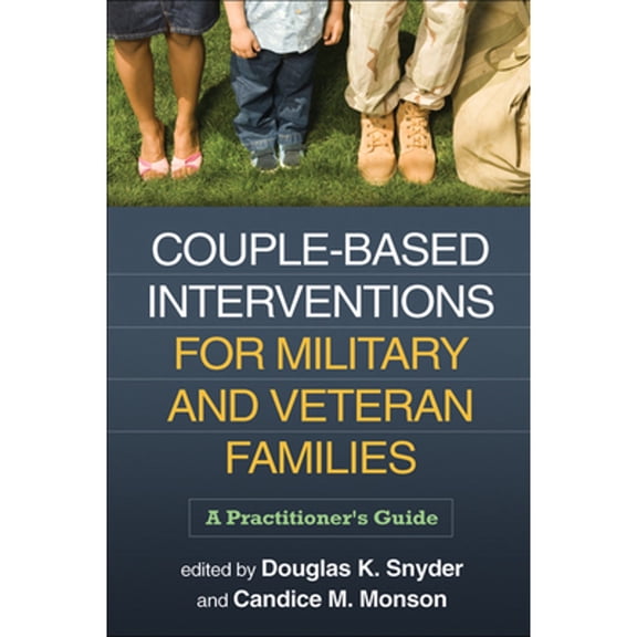 Pre-Owned Couple-Based Interventions for Military and Veteran Families: A Practitioner's Guide, 9781462505401, 1462505406, Hardcover, 1 edition