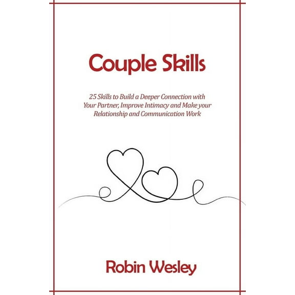 Couple Skills: 25 Skills to Build a Deeper Connection with Your Partner, Improve Intimacy and Make your Relationship and, (Paperback)