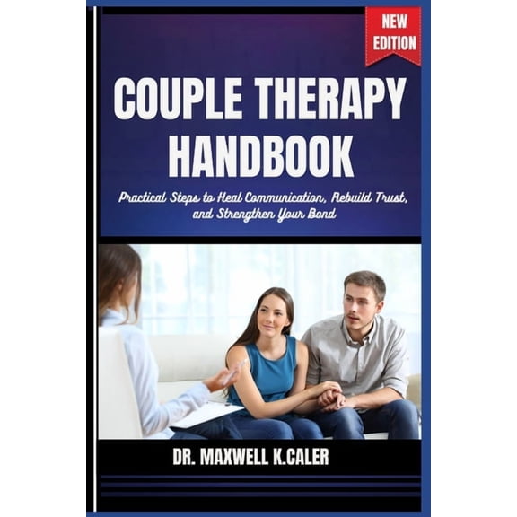 Couple Therapy Handbook: Practical Steps to Heal Communication, Rebuild Trust, and Strengthen Your Bond, (Paperback)