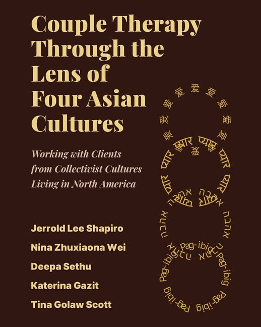 Couple Therapy Through the Lens of Four Asian Cultures: Working with Clients from Collectivist Cultures Living in North , (Paperback)