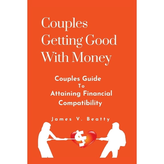 Couples Getting Good With Money: Couples Guide To Attaining Financial Compatibility, (Paperback)