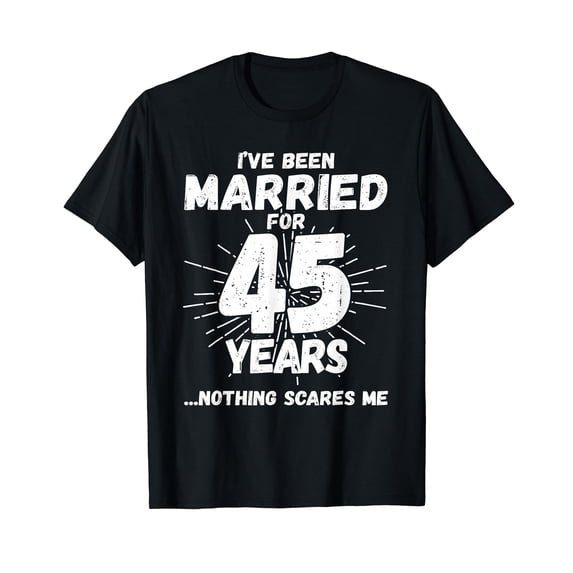 Couples Married 45 Years - Funny 45th Wedding Anniversary T-Shirt