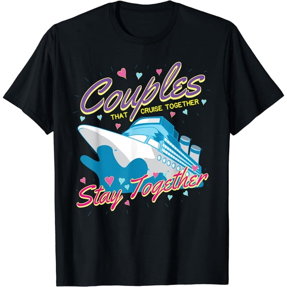 Couples That Cruise Together Husband and Wife Cruising T-Shirt