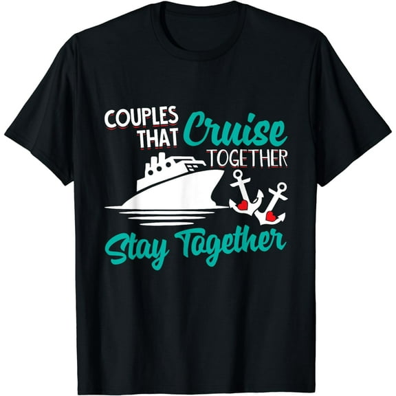 Couples That Cruise Together Stay Together Anniversary Vacay T-Shirt