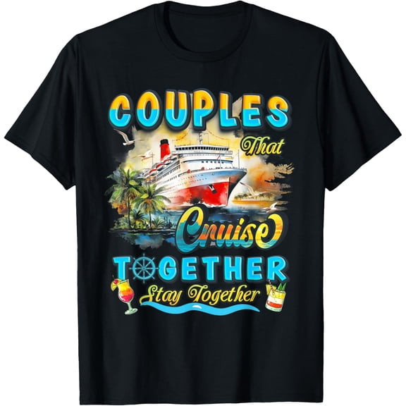 Couples That Cruise Together Stay Together Couples Cruising T-ShirtMen and women, Black T-shirt, size: Extra large