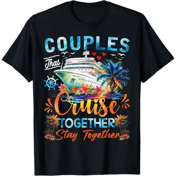 Couples That Cruise Together Stay Together Couples Cruising T-ShirtMen and women, Black T-shirt, size: Extra large