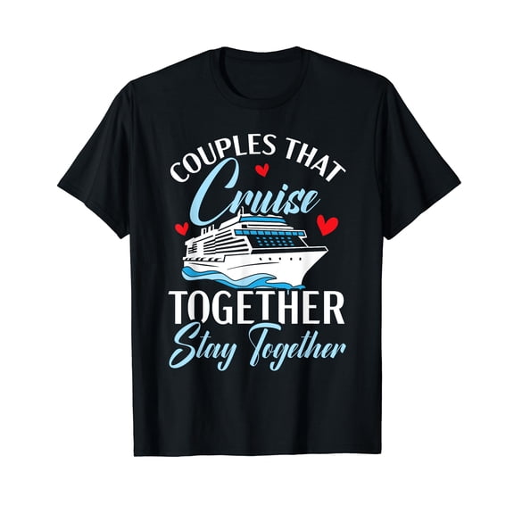 Couples That Cruise Together Stay Together Cruising T-Shirt