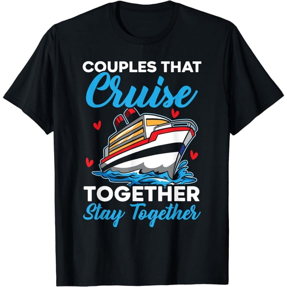 Couples That Cruise Together Stay Together Cruising T-Shirt