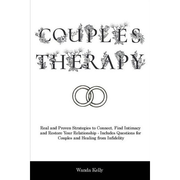 Couples Therapy: Real and Proven Strategies to Connect, Find Intimacy and Restore Your Relationship - Includes Questions, (Paperback)