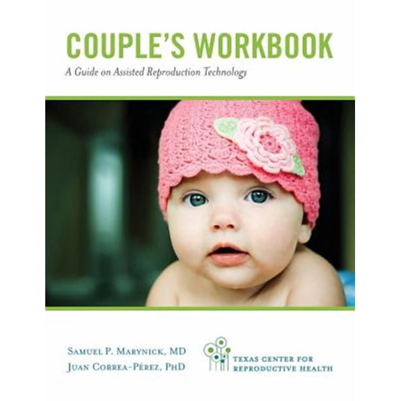 Couples Workbook: A Guide on Assisted Reproduction Technology Paperback Samuel P. Marynick, Juan Correa-Perez