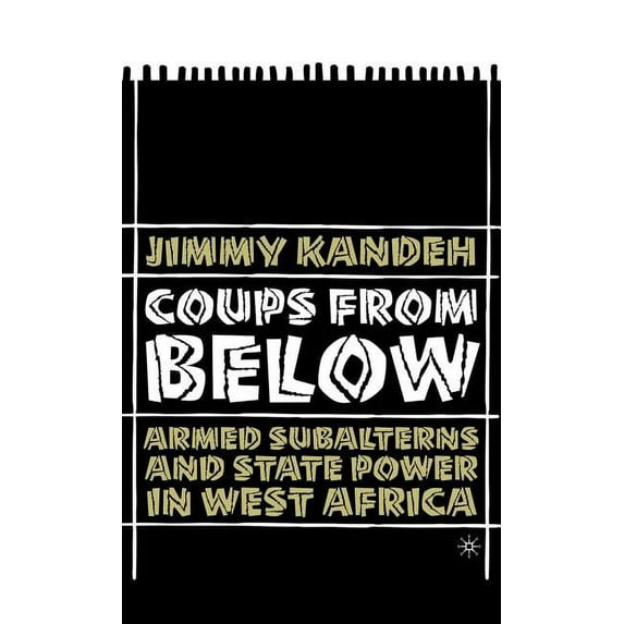Coups from Below: Armed Subalterns and State Power in West Africa, (Hardcover)