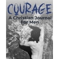 thumbnail image 1 of Courage - A Christian Journal for Men: A Christian Gratitude and Mindfulness Journal to Encourage Positive Habits and Ga, (Paperback), 1 of 1