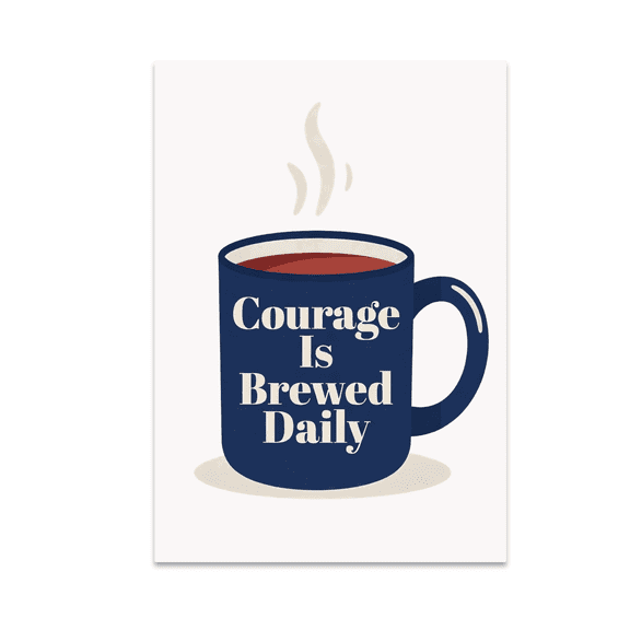 Courage Is Brewed Daily Poster - Veteran Spirit Decor - 13x19 Poster Print