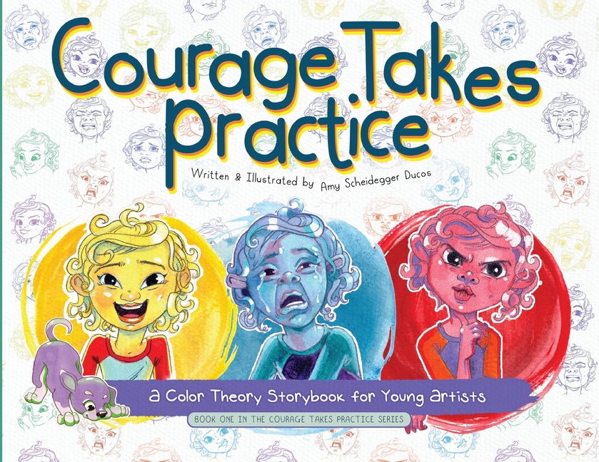 Courage Takes Practice: A Color Theory Storybook for Young Artists: A Color  Theory Storybook for Young Artists (Paperback) 