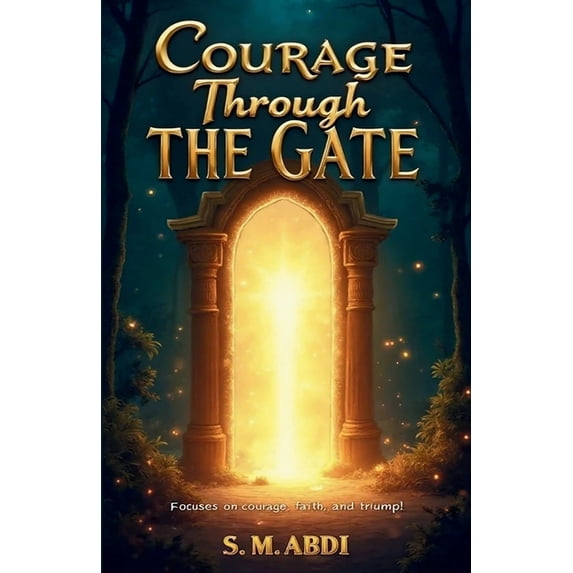 Courage Through the Gate: Focuses on courage, faith, and triumph, (Paperback)