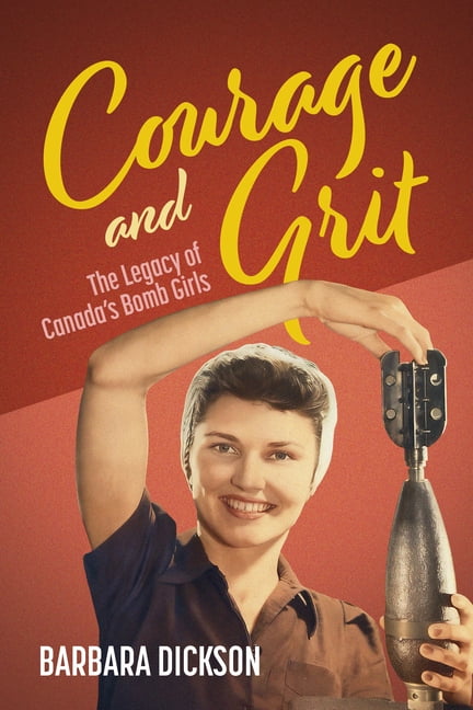 Courage and Grit: The Legacy of Canada's Bomb Girls, (Paperback)