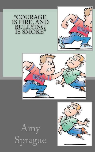 Courage Is Fire, and Bullying Is Smoke