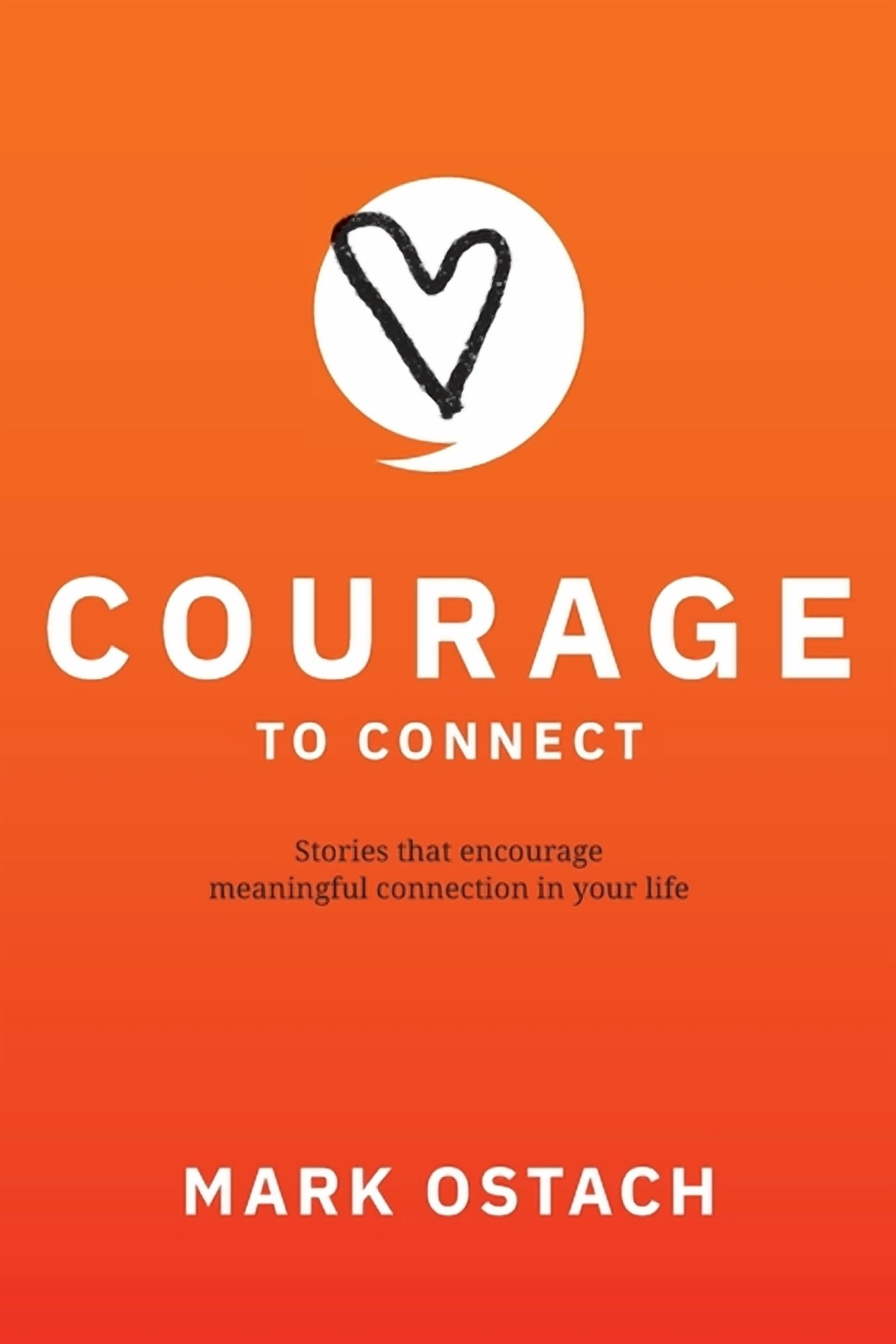 Courage to Connect: Stories that encourage meaningful connection in ...