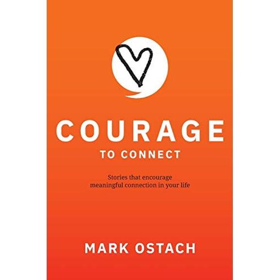 Pre-Owned Courage to Connect: Stories that encourage meaningful connection in your life. (Paperback) 1735348104 9781735348100