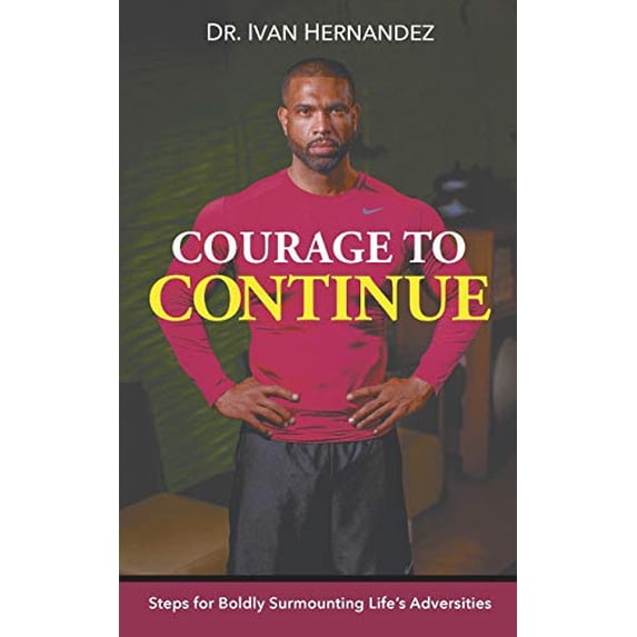 Pre-Owned Courage to Continue: Steps for Boldly Surmounting Life's Adversities Paperback