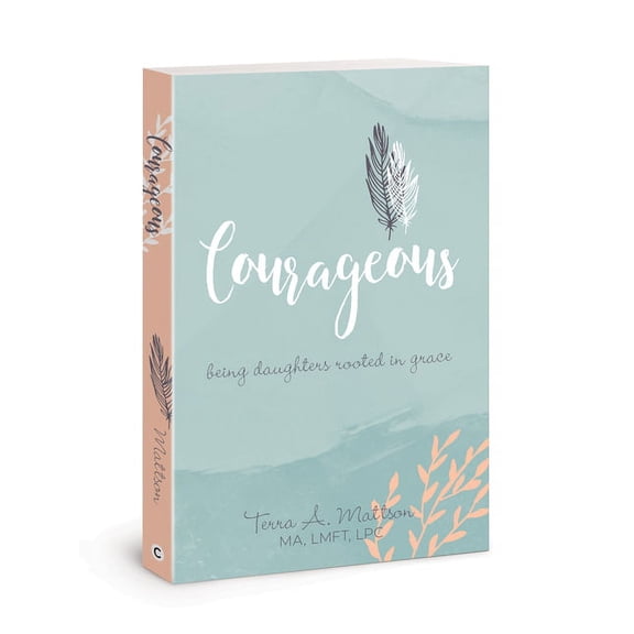 Courageous: Being Daughters Rooted in Grace, (Paperback)