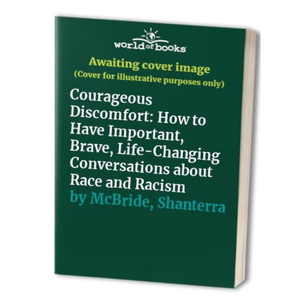 Pre-Owned Courageous Discomfort: How to Have Important, Brave, Life-Changing Conversations about Race and Racism (Hardcover) 1797215264 9781797215266