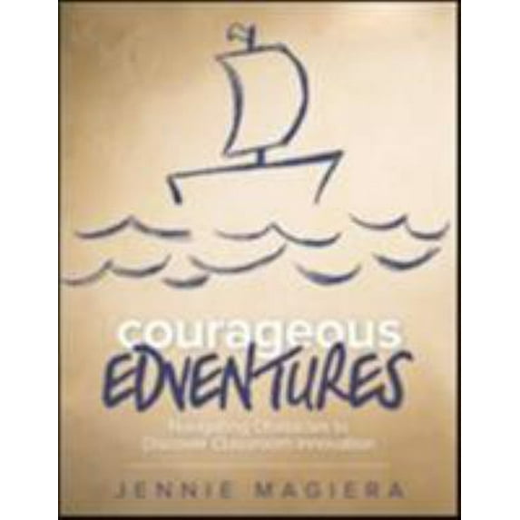 Pre-Owned Courageous Edventures: Navigating Obstacles to Discover Classroom Innovation (Paperback) 1506318347 9781506318349