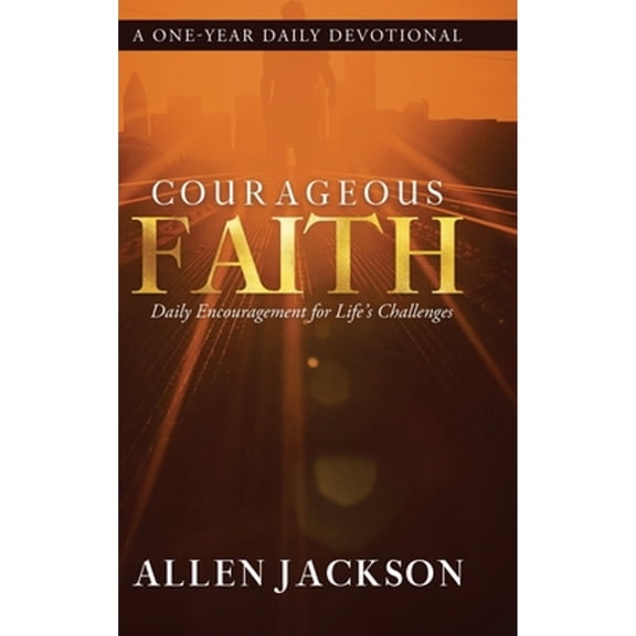 Pre-Owned Courageous Faith: Daily Encouragement for Life's Challenges (Hardcover) 1617180483 9781617180484