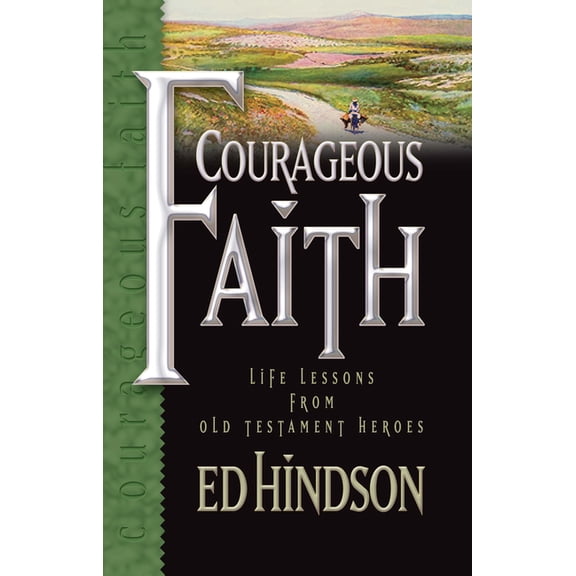 Courageous Faith : Life Lessons from Old Testament Heroes (Paperback)