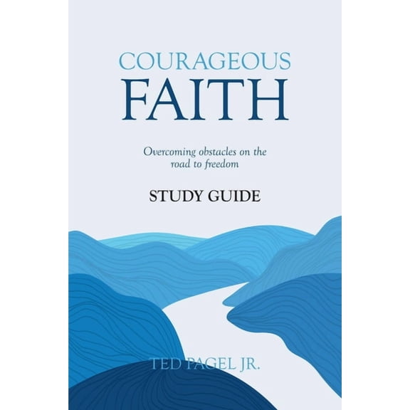Courageous Faith Study Guide: Overcoming Obstacles on the Road to Freedom, (Paperback)