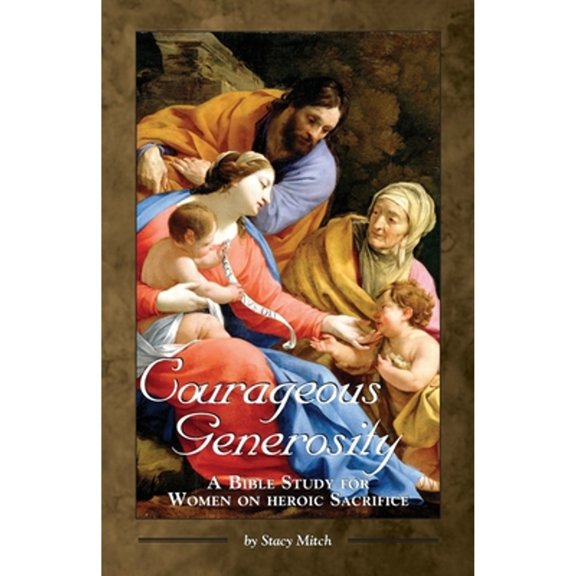 Pre-Owned Courageous Generosity: A Bible Study for Women on Heroic Sacrifice (Paperback) 193101857X 9781931018579