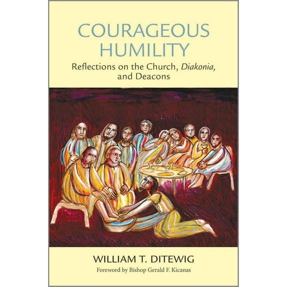 Courageous Humility: Reflections on the Church, Diakonia, and Deacons, (Paperback)