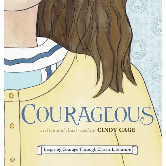 Courageous: Inspiring Courage Through Classic Literature, (Hardcover)