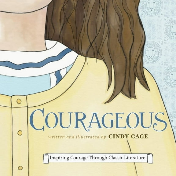 Courageous: Inspiring Courage Through Classic Literature, (Paperback)