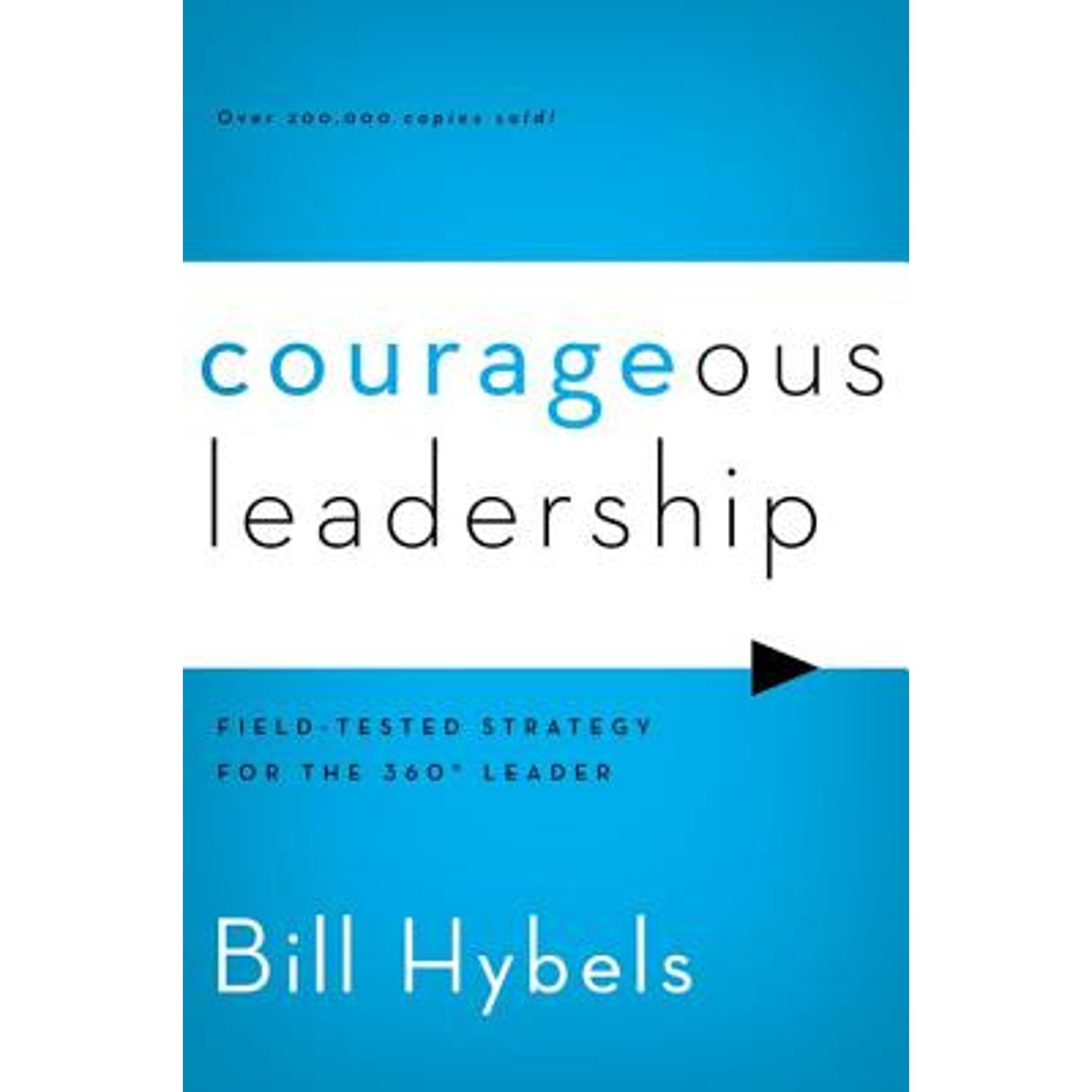 Courageous Leadership: Field-Tested Strategy for the 360° Leader ...