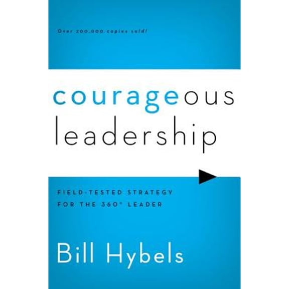 Courageous Leadership: Field-Tested Strategy for the 360° Leader (Paperback) by Bill Hybels