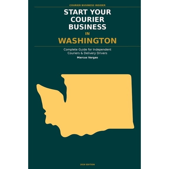 Courier Business Insider Start Your Courier Business In Washington: The Complete Guide for Independent Couriers and Delivery Drivers - From Your , (Paperback)