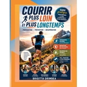 Courir Plus Loin et Plus Longtemps Guide pratique pour pr parer le trail, le marathon et lultra-endurance, Paperback