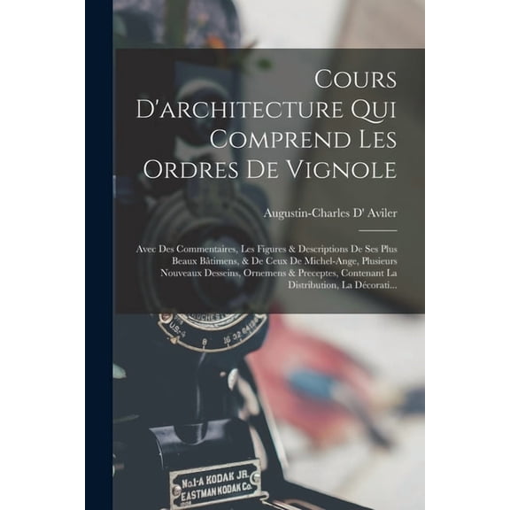 Cours D'architecture Qui Comprend Les Ordres De Vignole: Avec Des Commentaires, Les Figures & Descriptions De Ses Plus Beaux Btimens, & De Ceux De Michel-Ange, Plusieurs Nouveaux Desseins, Ornemens &