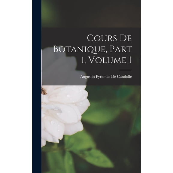 Cours De Botanique, Part 1, volume 1, (Hardcover)
