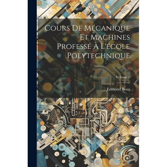 Cours De Mécanique Et Machines Professé À L'école Polytechnique; Volume 1 (Paperback)