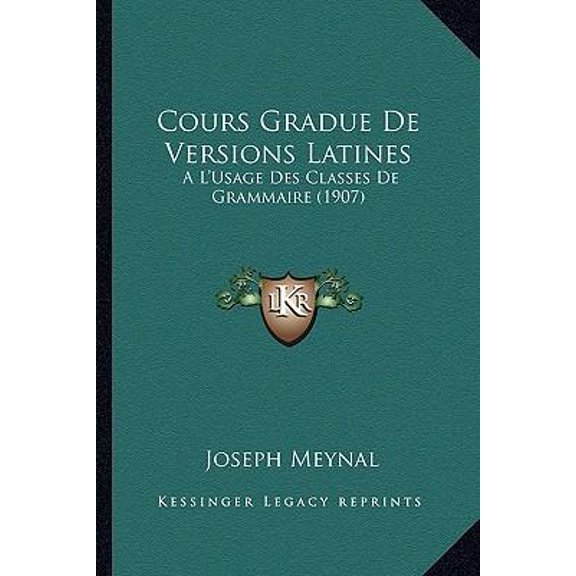 Cours Gradue de Versions Latines: A L'Usage Des Classes de Grammaire (1907) Paperback