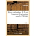 thumbnail image 1 of Cours MÃ©thodique de Dessin LinÃ©aire Et de GÃ©omÃ©trie Usuelle. Partie 1: Applicable Ã Tous Les Modes d'Enseignement, (Paperback), 1 of 1