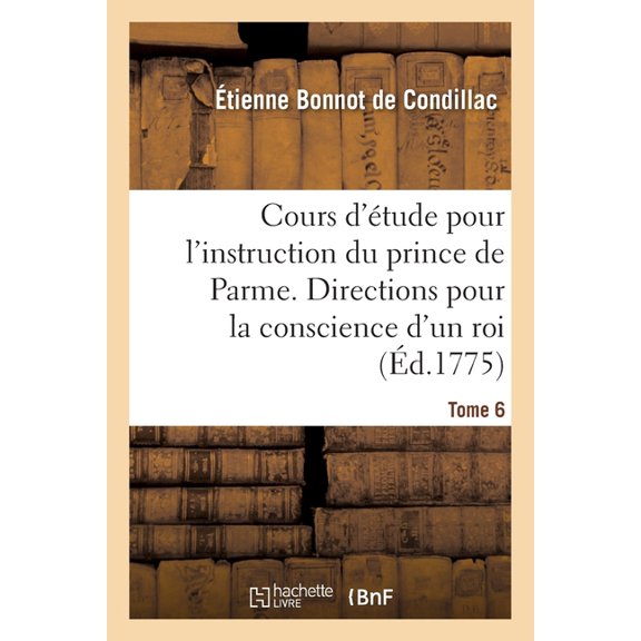 Cours d'étude pour l'instruction du prince de Parme. Directions pour la conscience d'un roi - Tome 6, (Paperback)