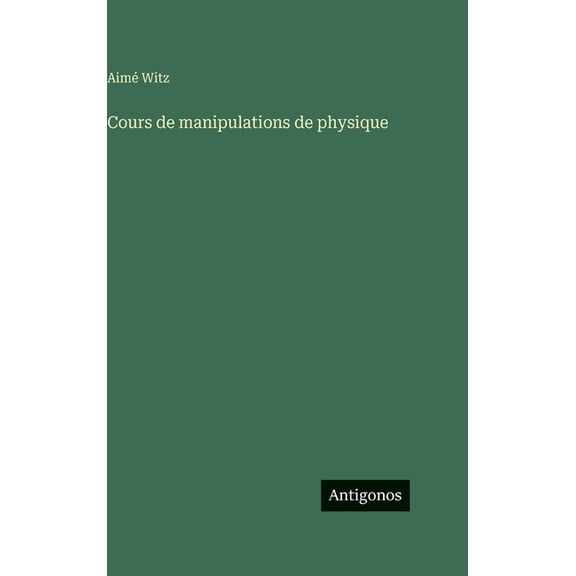 Cours de manipulations de physique, (Hardcover)
