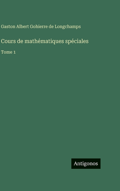 Cours de mathÃ©matiques spÃ©ciales: Tome 1, (Hardcover)