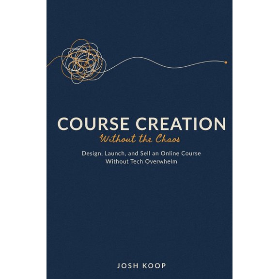 Side Hustles Made Simple Course Creation Without the Chaos: Design, Launch, and Sell an Online Course Without Tech Overwhelm, (Paperback)